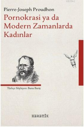 Pornokrasi ya da Modern Zamanlarda Kadınlar | Pierre-Joseph Proudhon |