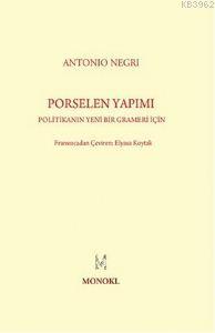 Porselen Yapımı; Politikanın Yeni Bir Grameri İçin | Antonio Negri | M