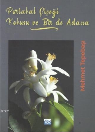 Portakal Çiçeği Kokusu ve Bir de Adana | Mehmet Tepebaşı | Su Yayınevi