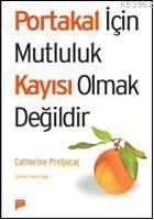 Portakal İçin Mutluluk Kayısı Olmak Değildir | Catherine Preljocaj | P