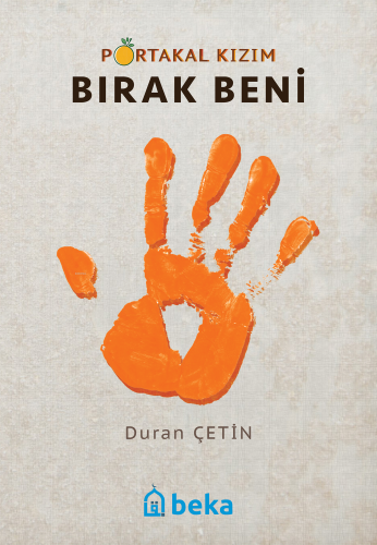 Portakal Kızım Bırak Beni | Duran Çetin | Beka Yayınları