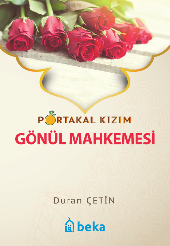 Gönül Mahkemesi; Portakal Kızım | Duran Çetin | Beka Yayınları