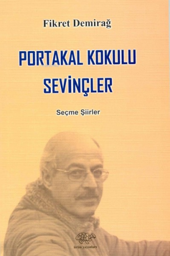 Portakal Kokulu Sevinçler | Fikret Demirağ | Ürün Yayınları