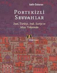 Portekizli Seyyahlar; İran, Türkiye, Irak, Suriye ve Mısır Yollarında 