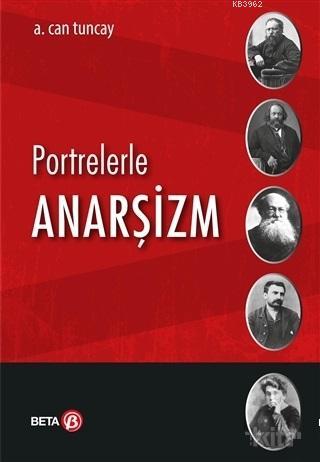 Portrelerle Anarşizm | A. Can Tuncay | Beta Akademik