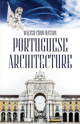 Portuguese Architecture | Walter Crum Watson | Gece Kitaplığı Yayınlar