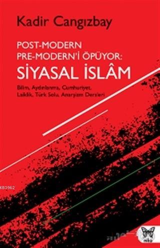 Post-Modern Pre-Modern'i Öpüyor: Siyasal İslam | Kadir Cangızbay | Nik