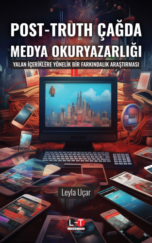 Post-Truth Çağda Medya Okuryazarlığı | Leyla Uçar | Literatürk Yayınla