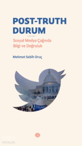 Post-Truth DurumPost-Truth Durum;Sosyal Medya Çağında Bilgi ve Doğrulu