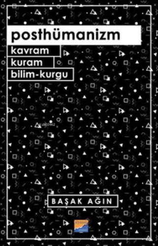 Posthümanizm ;Kavram, Kuram, Bilim-Kurgu | Başak Ağın | Siyasal Kitabe