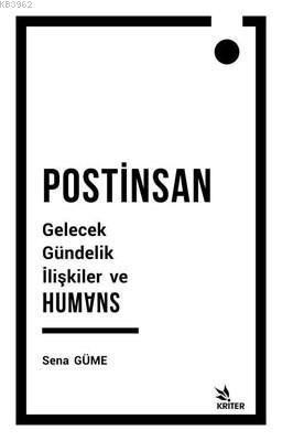 Postinsan Gelecek Gündelik İlişkiler ve Humans | Sena Güme | Kriter Ya