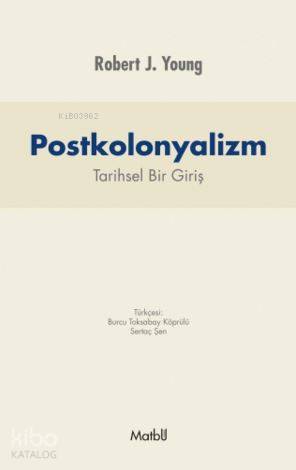 Postkolonyalizm; Tarihsel Bir Giriş | Robert J. Young | Matbu Kitap