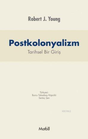 Postkolonyalizm; Tarihsel Bir Giriş | Robert J. Young | Matbu Kitap