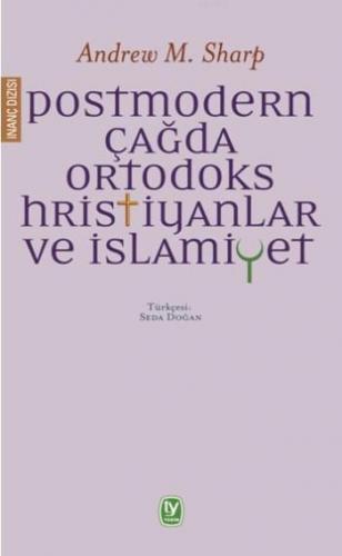 Postmodern Çağda Ortodoks Hristiyanlar ve İslamiyet | Andrew M. Sharp 