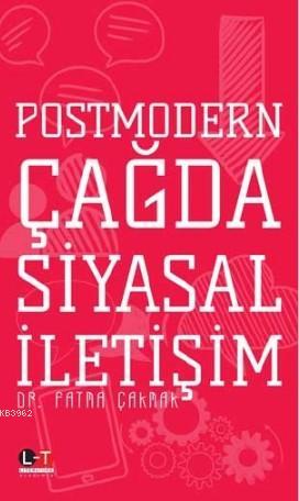 Postmodern Çağda Siyasal İletişim | Fatma Çakmak | Literatürk Yayınlar