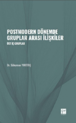 Postmodern Dönemde Gruplar Arası İlişkiler;Üst İç Gruplar | Süleyman Y