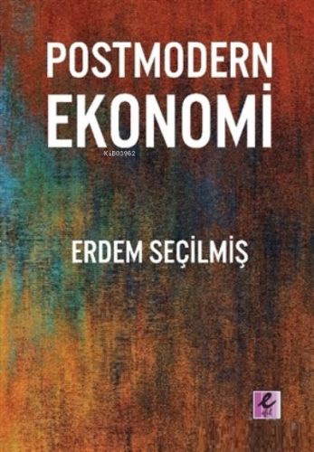 Postmodern Ekonomi | Erdem Seçilmiş | Efil Yayınevi