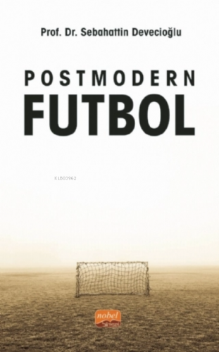 Postmodern Futbol | Sebahattin Devecioğlu | Nobel Bilimsel Eserler