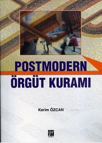 Postmodern Örgüt Kuramı | Kerim Özcan | Gazi Kitabevi