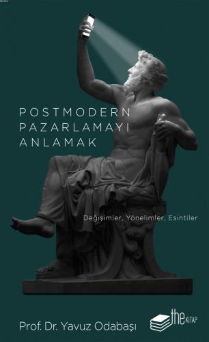 Postmodern Pazarlamayı Anlamak; Değişimler, Yönelimler, Esintiler | Ya