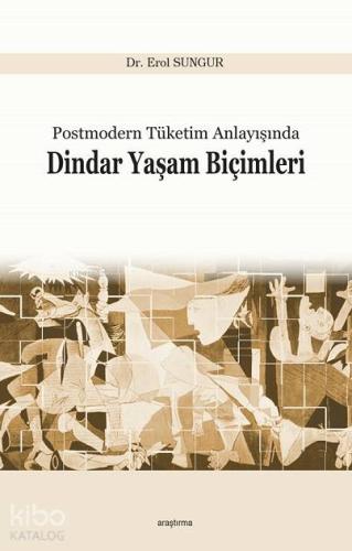 Postmodern Tüketim Anlayışında Dindar Yaşam Biçimleri | Erol Sungur | 