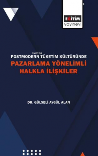 Postmodern Tüketim Kültüründe Pazarlama Yönelimli Halkla İlişkiler | G