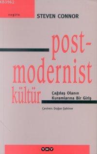 Postmodernist Kültür; Çağdaş Olanın Kuramlarına Bir Giriş | Steven Con