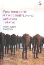 Postmodernite İle Modernite Arasında Türkiye | Hasan Bülent Kahraman |