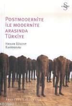 Postmodernite İle Modernite Arasında Türkiye | Hasan Bülent Kahraman |