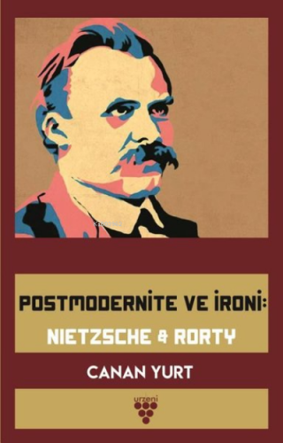 Postmodernite ve İroni: Nietzsche and Rorty | Canan Yurt | Urzeni Yayı