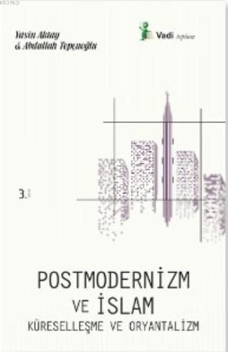 Postmodernizm ve İslam Küreselleşme ve Oryantalizm | Yasin Aktay | Vad