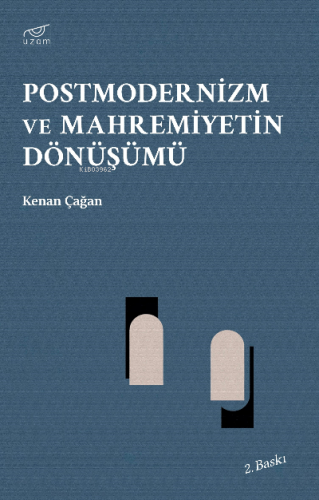 Postmodernizm ve Mahremiyetin Dönüşümü | Kenan Çağan | Uzam Yayınları