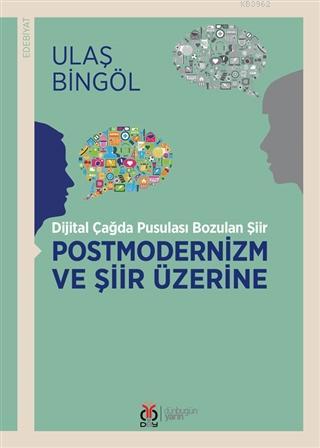 Postmodernizm ve Şiir Üzerine; Dijital Çağda Pusulası Bozulan Şiir | U