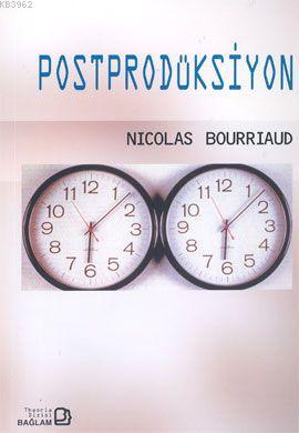 Postprodüksiyon | Nicolas Bourriaud | Bağlam Yayıncılık