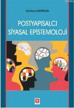 Postyapısalcı Siyasal Epistemoloji | Günhan Gayırhan | Ekin Kitabevi Y