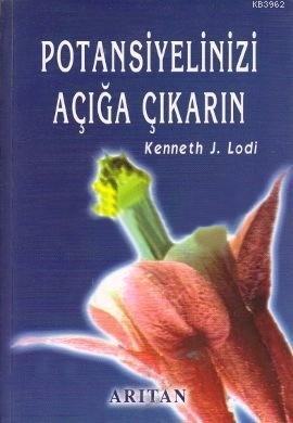 Potansiyelinizi Açığa Çıkarın | Kenneth J. Lodi | Arıtan Yayınevi