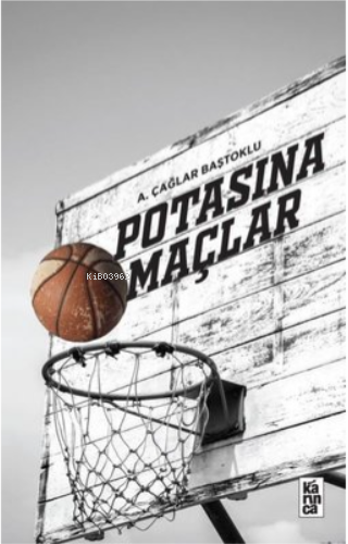 Potasına Maçlar | A. Çağlar Baştoklu | Karınca Yayınları