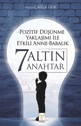 Pozitif Düşünme Yaklaşımı İle Etkili Anne-Babalık 7 Altın Anahtar | Ça