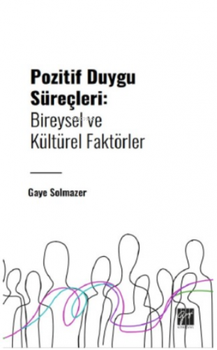 Pozitif Duygu Süreçleri: Bireysel ve Kültürel Faktörler | Gaye Solmaze