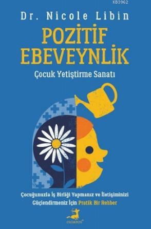 Pozitif Ebeveynlik; Çocuk Yetiştirme Sanatı | Nicole Libin | Olimpos Y