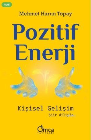 Pozitif Enerji: Kişisel Gelişim | Mehmet Harun Topay | Omca Yayınları