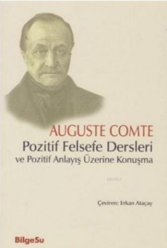 Pozitif Felsefe Dersleri Ve Pozitif Anlayış Üzerine Konuşma | Auguste 