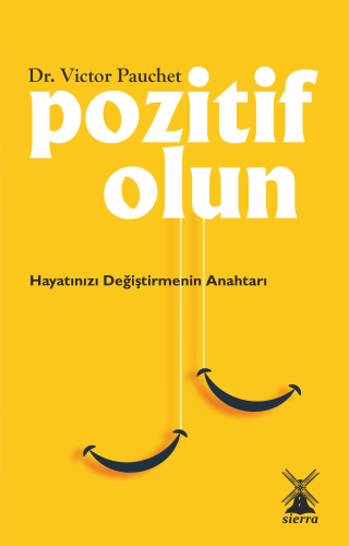 Pozitif Olun;Hayatınızı Değiştirmenin Anahtarı | Victor Pauchet | Sier