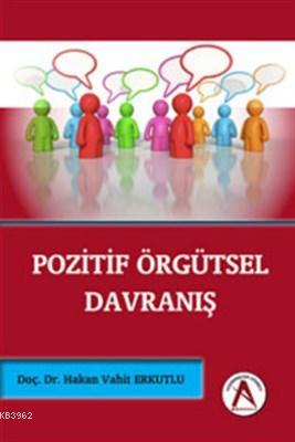 Pozitif Örgütsel Davranış | Hakan Vahit Erkutlu | Akademisyen Yayınevi