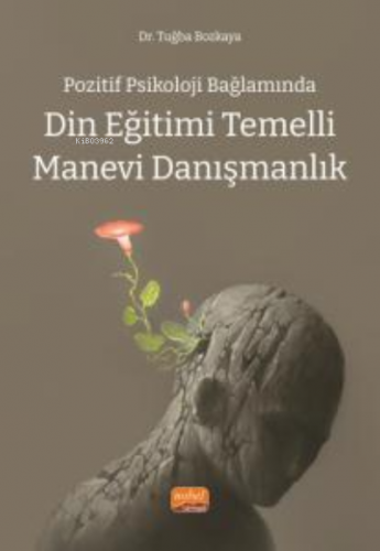 Pozitif Psikoloji Bağlamında;Din Eğitimi Temelli Manevi Danışmanlık | 