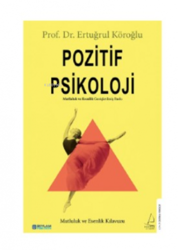 Pozitif Psikoloji;Mutluluk ve Esenlik Kılavuzu | Ertuğrul Köroğlu | De