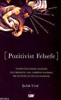 Pozitivist Felsefe | Şafak Ural | Say Yayınları