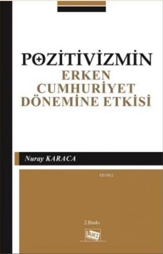 Pozitivizmin Erken Cumhuriyet Dönemine Etkisi | Nuray Karaca | Anı Yay