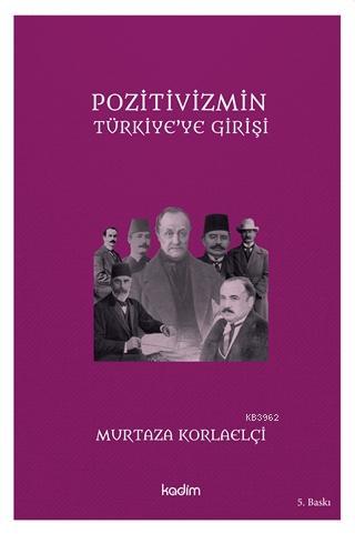 Pozitivizmin Türkiye'ye Girişi | Murtaza Korlaelçi | Kadim Yayınları