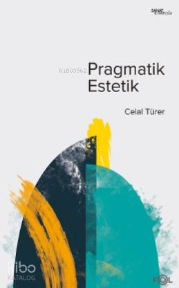 Pragmatik Estetik – John Dewey'in Sanat Felsefesi | Celal Türer | Fol 